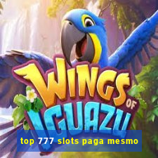 top 777 slots paga mesmo